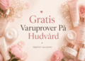 Gratis varuprover hudvård & Gratis varuprover på hudvård